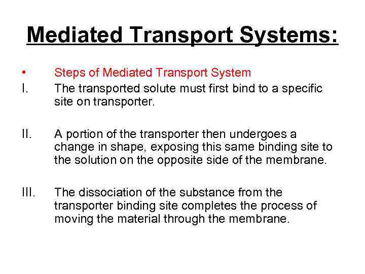 Mediated Transport Systems: • I. Steps of Mediated Transport System The transported solute must