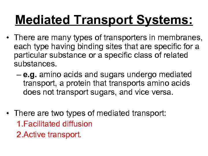 Mediated Transport Systems: • There are many types of transporters in membranes, each type