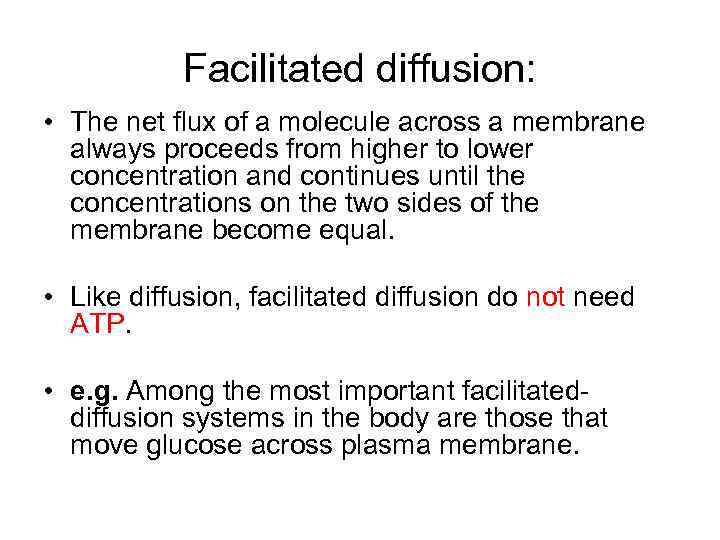 Facilitated diffusion: • The net flux of a molecule across a membrane always proceeds