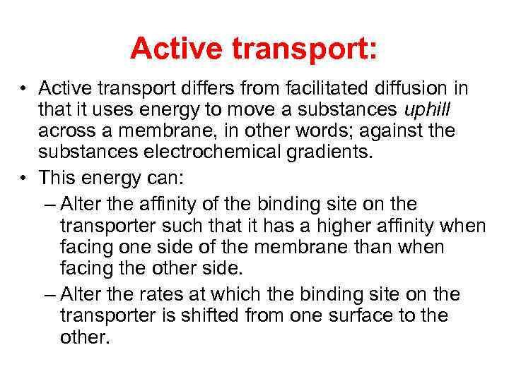 Active transport: • Active transport differs from facilitated diffusion in that it uses energy