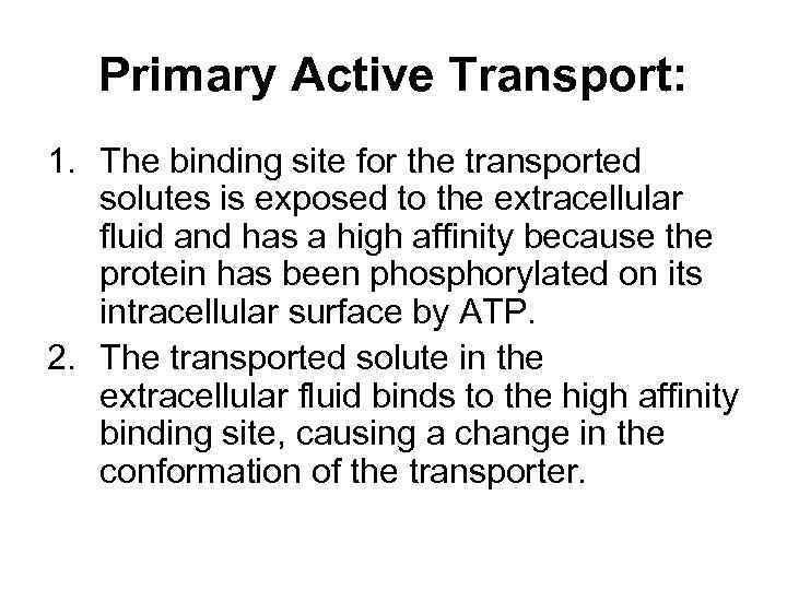 Primary Active Transport: 1. The binding site for the transported solutes is exposed to
