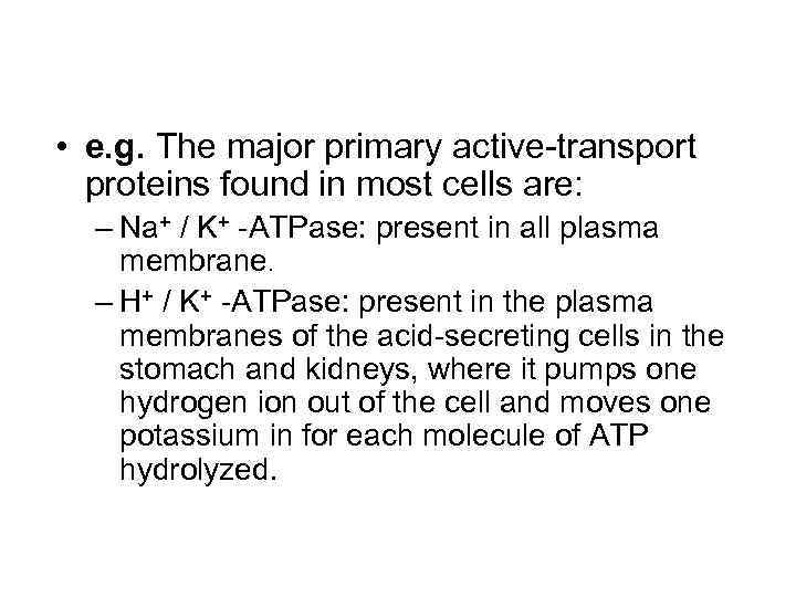  • e. g. The major primary active-transport proteins found in most cells are: