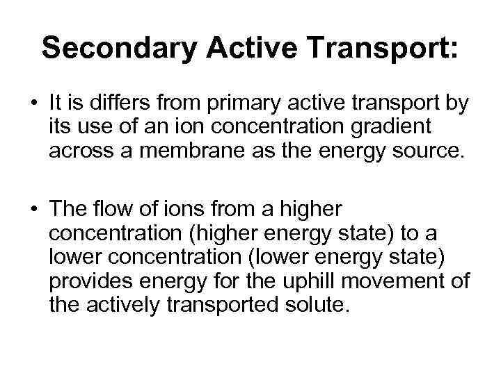 Secondary Active Transport: • It is differs from primary active transport by its use