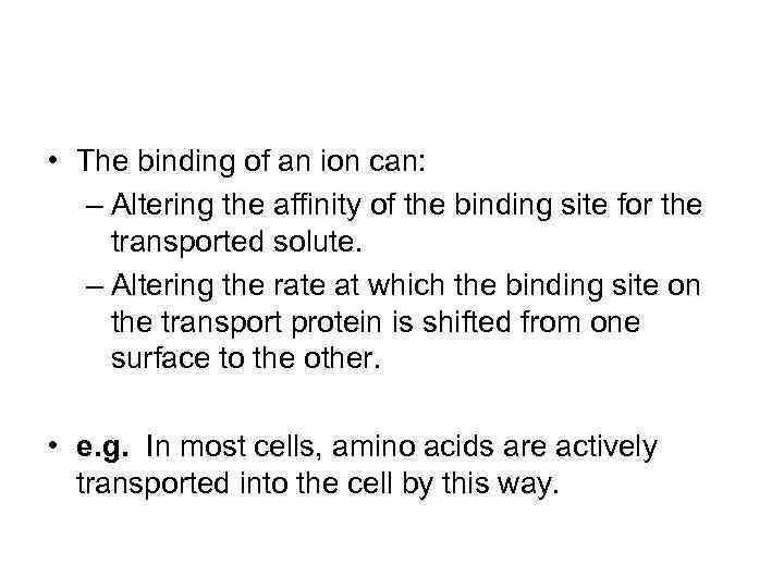  • The binding of an ion can: – Altering the affinity of the
