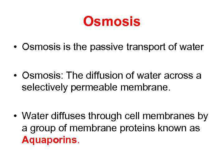 Osmosis • Osmosis is the passive transport of water • Osmosis: The diffusion of