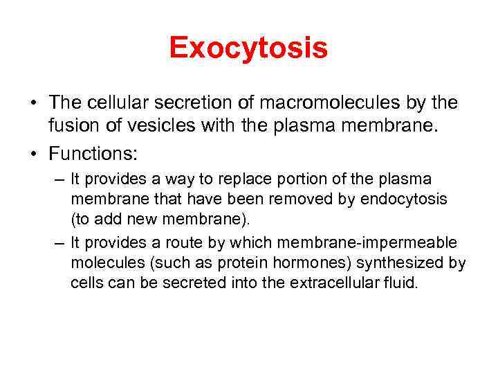 Exocytosis • The cellular secretion of macromolecules by the fusion of vesicles with the