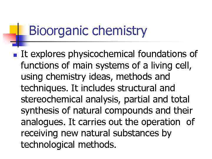 Bioorganic chemistry n It explores physicochemical foundations of functions of main systems of a