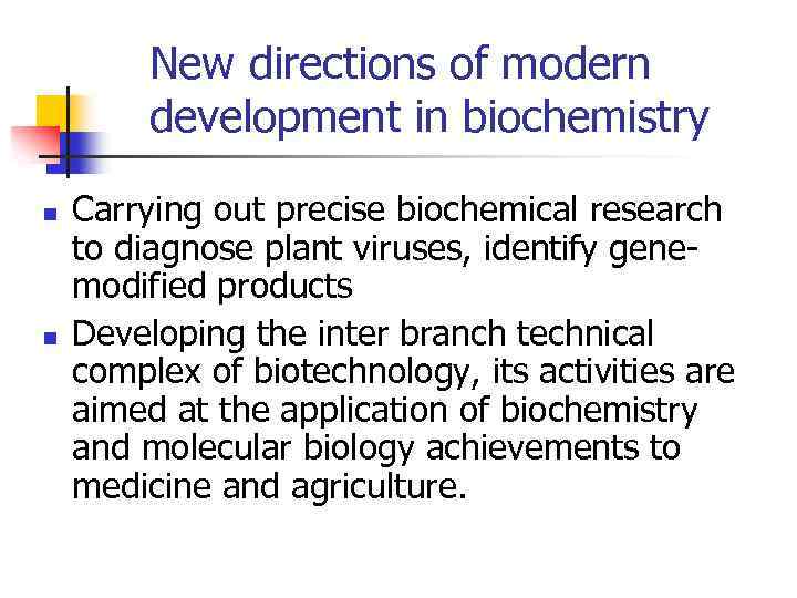 New directions of modern development in biochemistry n n Carrying out precise biochemical research