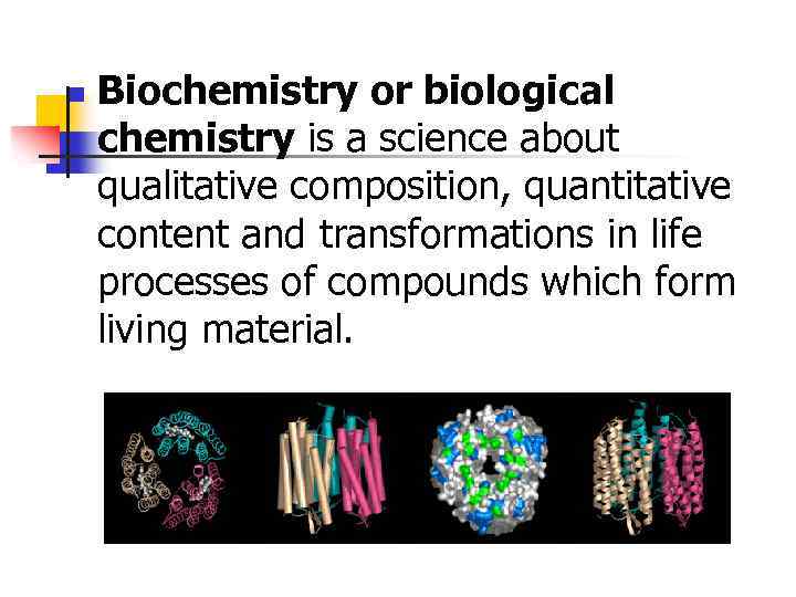 n Biochemistry or biological chemistry is a science about qualitative composition, quantitative content and
