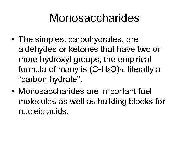 Monosaccharides • The simplest carbohydrates, are aldehydes or ketones that have two or more
