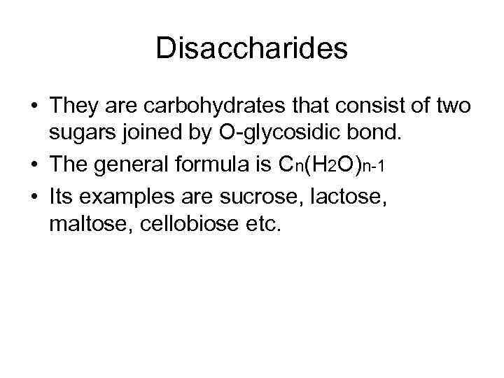 Disaccharides • They are carbohydrates that consist of two sugars joined by O-glycosidic bond.