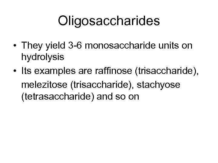 Oligosaccharides • They yield 3 -6 monosaccharide units on hydrolysis • Its examples are