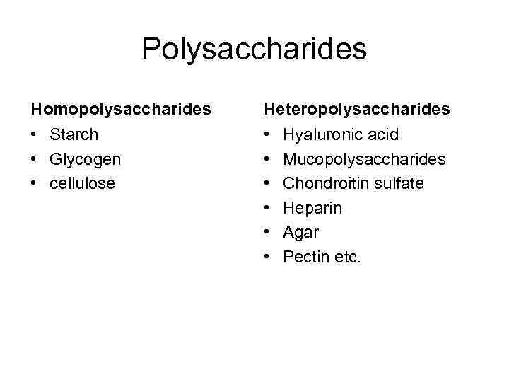 Polysaccharides Homopolysaccharides Heteropolysaccharides • Starch • Glycogen • cellulose • • • Hyaluronic acid