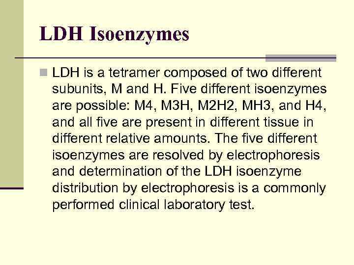 LDH Isoenzymes n LDH is a tetramer composed of two different subunits, M and