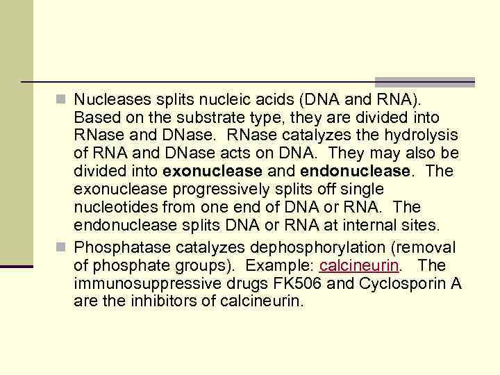 n Nucleases splits nucleic acids (DNA and RNA). Based on the substrate type, they