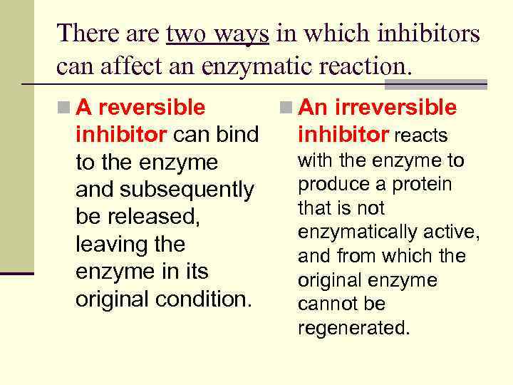 There are two ways in which inhibitors can affect an enzymatic reaction. n A