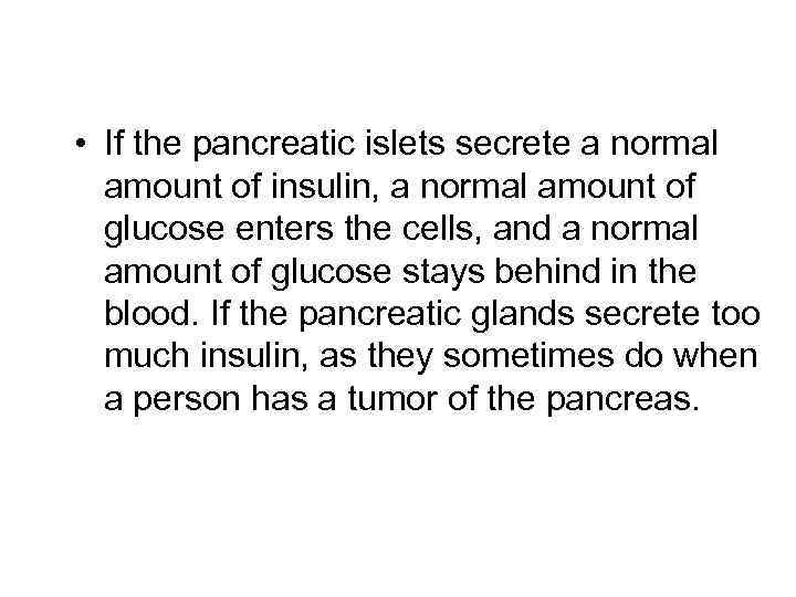  • If the pancreatic islets secrete a normal amount of insulin, a normal