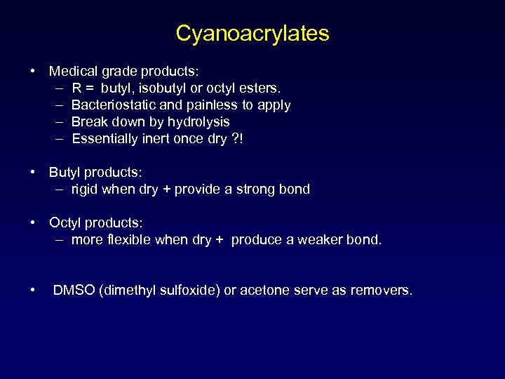 Cyanoacrylates • Medical grade products: – R = butyl, isobutyl or octyl esters. –