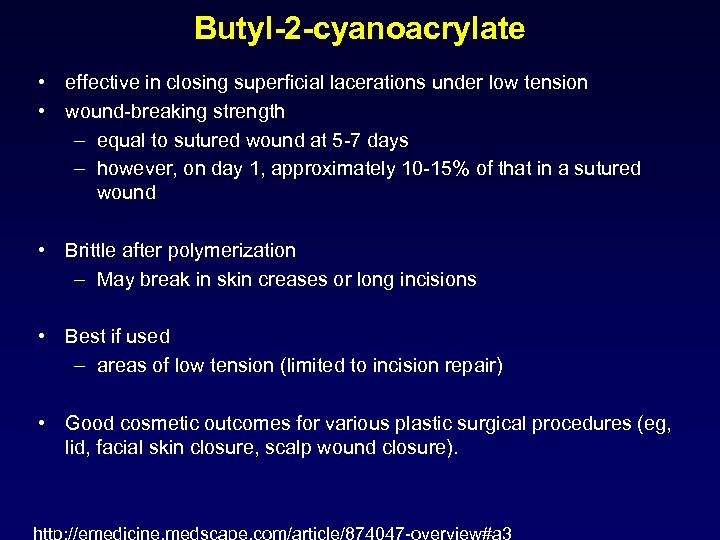 Butyl-2 -cyanoacrylate • effective in closing superficial lacerations under low tension • wound-breaking strength