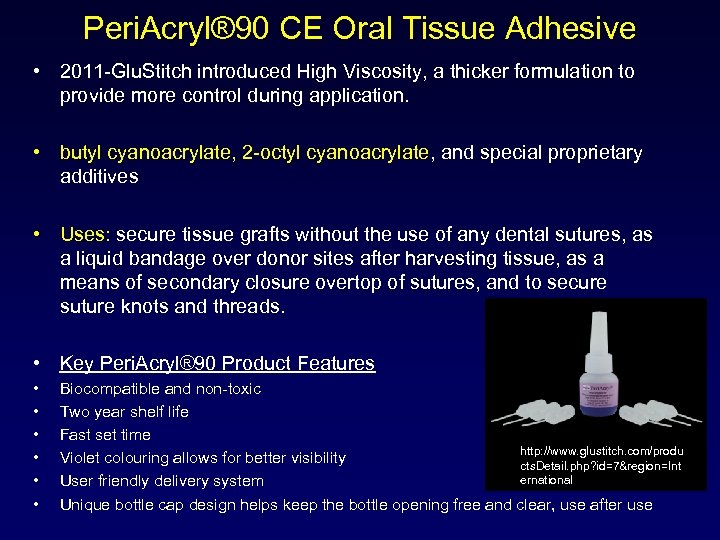 Peri. Acryl® 90 CE Oral Tissue Adhesive • 2011 -Glu. Stitch introduced High Viscosity,