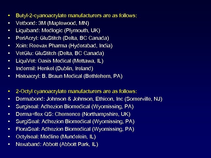  • • • Butyl-2 -cyanoacrylate manufacturers are as follows: Vetbond: 3 M (Maplewood,