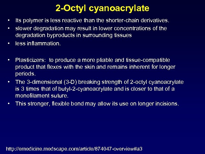 2 -Octyl cyanoacrylate • Its polymer is less reactive than the shorter-chain derivatives. •