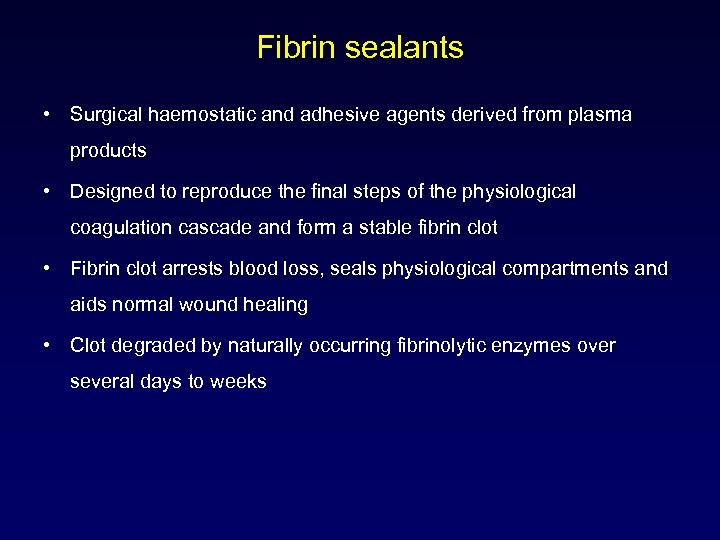 Fibrin sealants • Surgical haemostatic and adhesive agents derived from plasma products • Designed