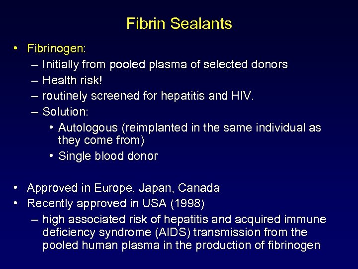 Fibrin Sealants • Fibrinogen: – Initially from pooled plasma of selected donors – Health