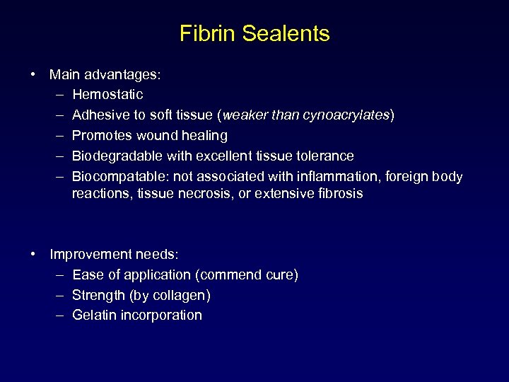 Fibrin Sealents • Main advantages: – Hemostatic – Adhesive to soft tissue (weaker than