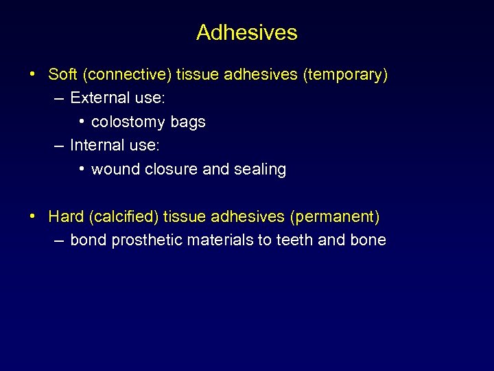 Adhesives • Soft (connective) tissue adhesives (temporary) – External use: • colostomy bags –