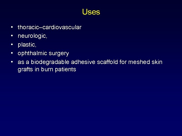 Uses • • • thoracic–cardiovascular neurologic, plastic, ophthalmic surgery as a biodegradable adhesive scaffold