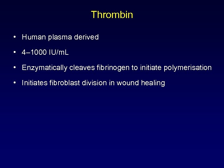 Thrombin • Human plasma derived • 4– 1000 IU/m. L • Enzymatically cleaves fibrinogen