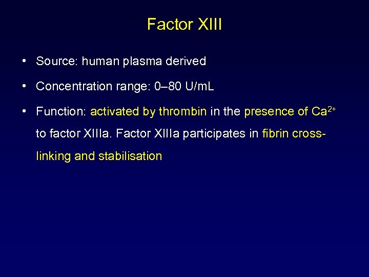 Factor XIII • Source: human plasma derived • Concentration range: 0– 80 U/m. L