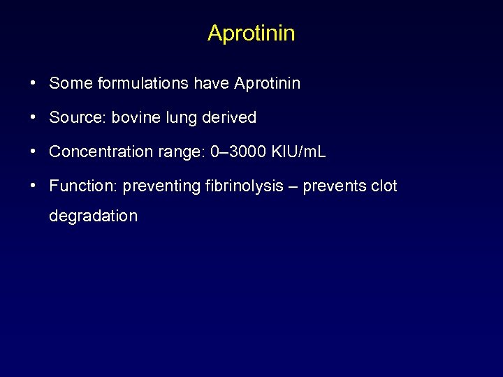 Aprotinin • Some formulations have Aprotinin • Source: bovine lung derived • Concentration range: