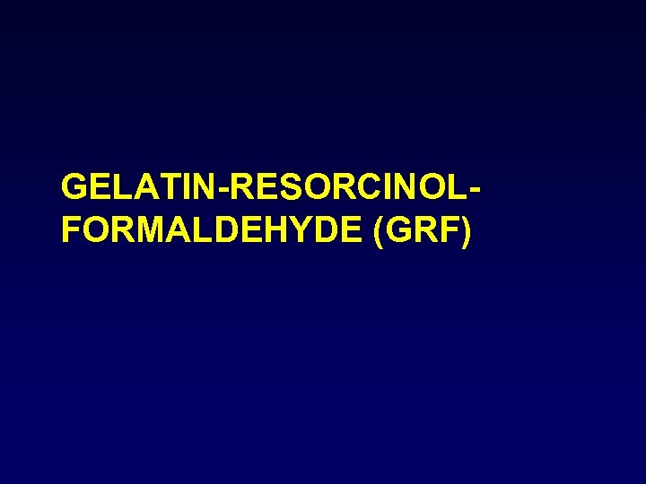 GELATIN-RESORCINOLFORMALDEHYDE (GRF) 