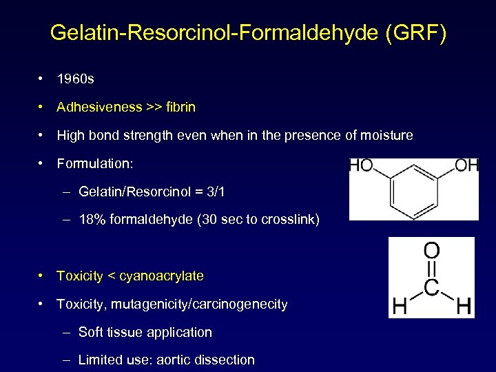 Gelatin-Resorcinol-Formaldehyde (GRF) • 1960 s • Adhesiveness >> fibrin • High bond strength even