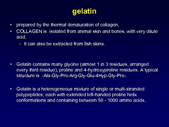 gelatin • prepared by thermal denaturation of collagen, • COLLAGEN is isolated from animal