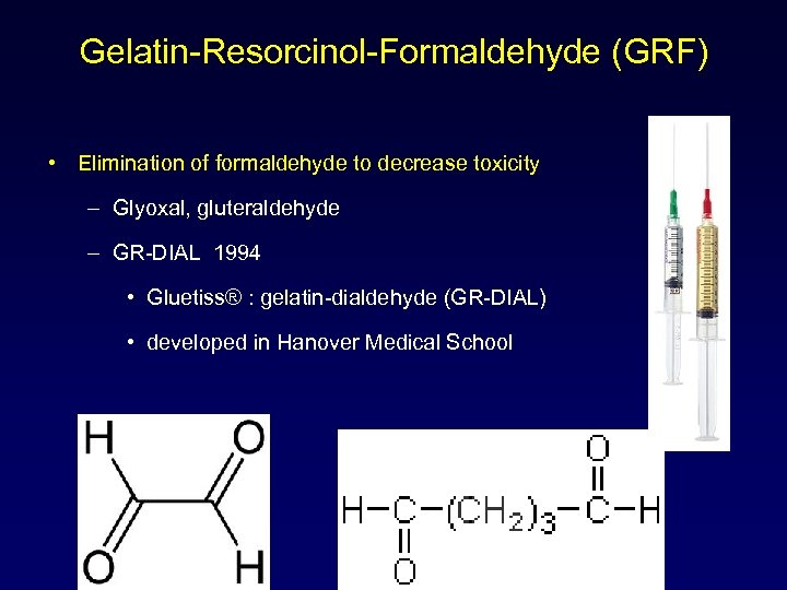 Gelatin-Resorcinol-Formaldehyde (GRF) • Elimination of formaldehyde to decrease toxicity – Glyoxal, gluteraldehyde – GR-DIAL