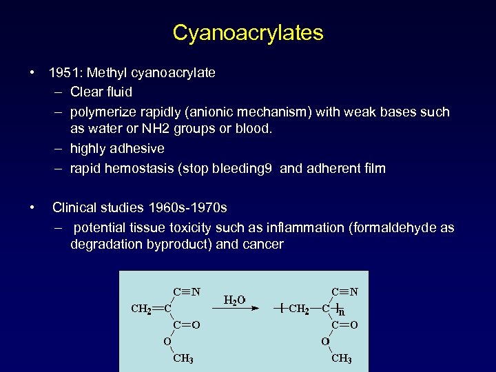 Cyanoacrylates • 1951: Methyl cyanoacrylate – Clear fluid – polymerize rapidly (anionic mechanism) with