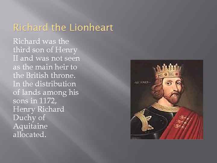 Richard the Lionheart Richard was the third son of Henry II and was not