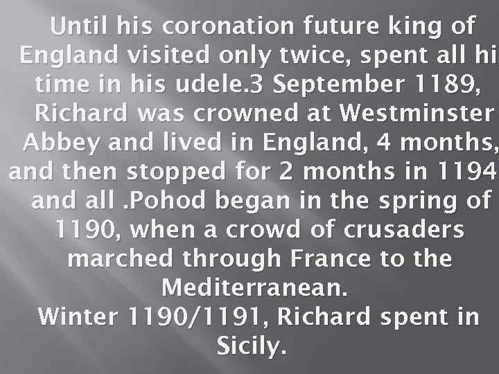 Until his coronation future king of England visited only twice, spent all his time