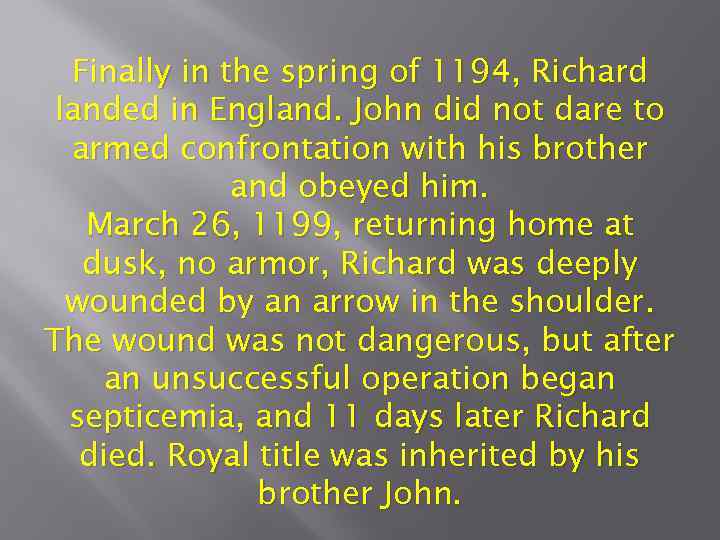 Finally in the spring of 1194, Richard landed in England. John did not dare