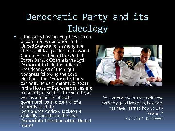 Democratic Party and its Ideology . The party has the lengthiest record of continuous