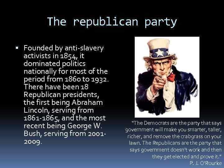 The republican party Founded by anti-slavery activists in 1854, it dominated politics nationally for
