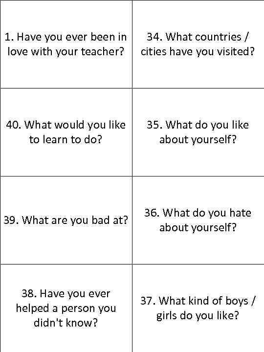 1. Have you ever been in love with your teacher? 34. What countries /