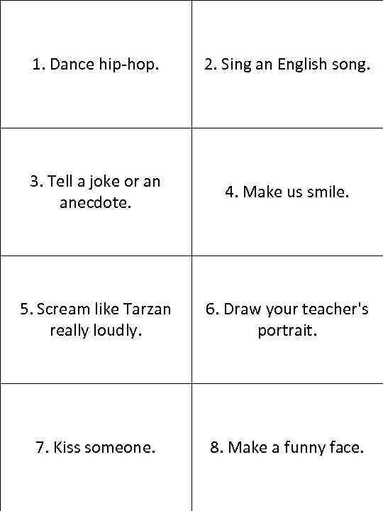 1. Dance hip-hop. 2. Sing an English song. 3. Tell a joke or an