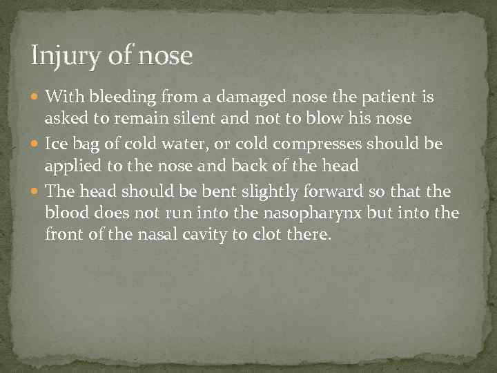 Injury of nose With bleeding from a damaged nose the patient is asked to