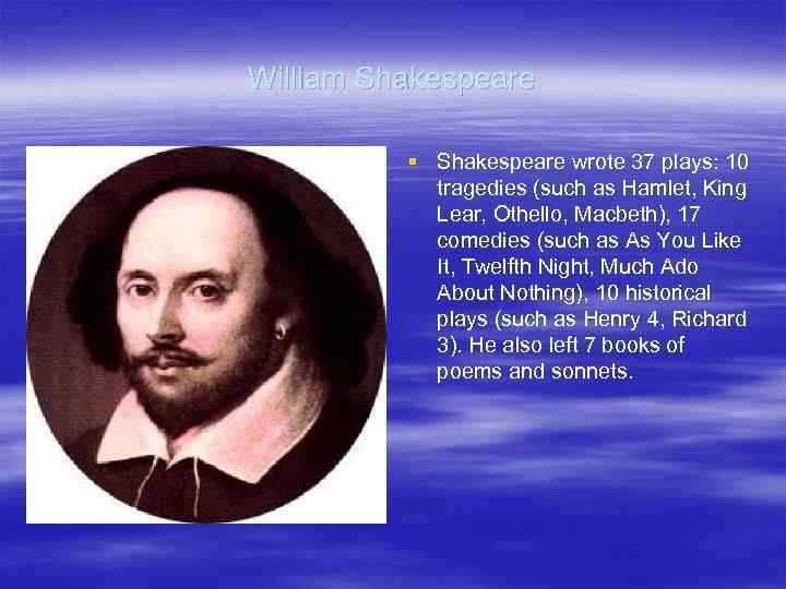 William Shakespeare § Shakespeare wrote 37 plays: 10 tragedies (such as Hamlet, King Lear,