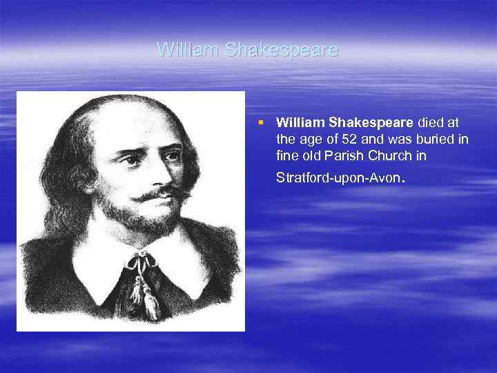 William Shakespeare § William Shakespeare died at the age of 52 and was buried