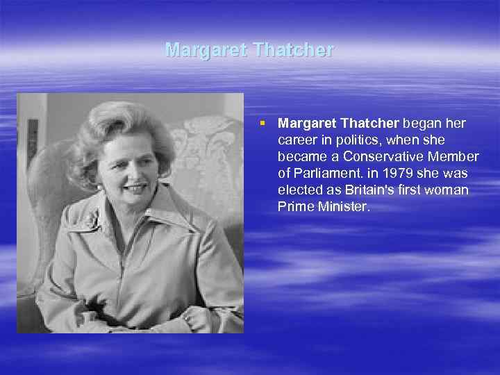 Margaret Thatcher § Margaret Thatcher began her career in politics, when she became a
